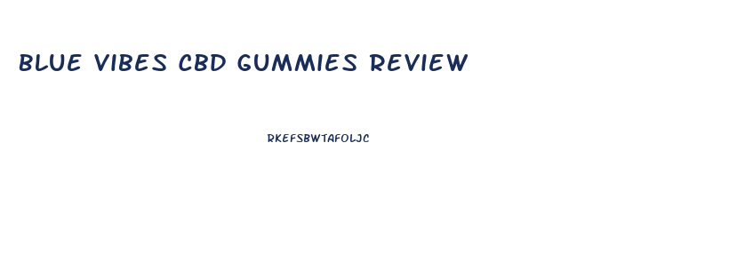 Blue Vibes Cbd Gummies Review
