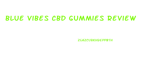 Blue Vibes Cbd Gummies Review