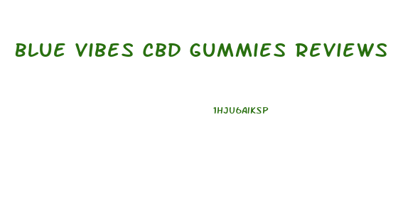 Blue Vibes Cbd Gummies Reviews