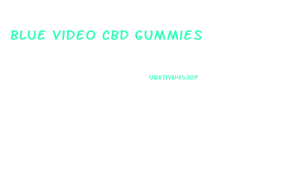 Blue Video Cbd Gummies