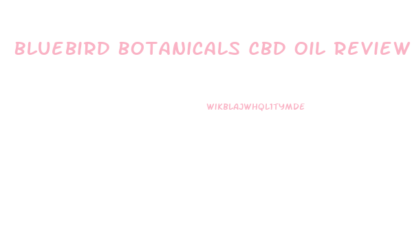 Bluebird Botanicals Cbd Oil Review