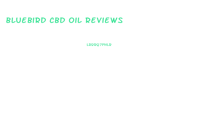 Bluebird Cbd Oil Reviews