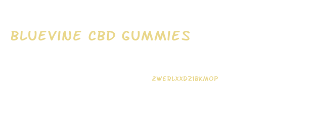 Bluevine Cbd Gummies