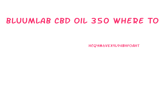 Bluumlab Cbd Oil 350 Where To Uy
