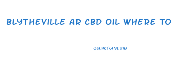 Blytheville Ar Cbd Oil Where To Buy