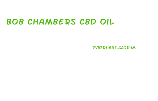 Bob Chambers Cbd Oil