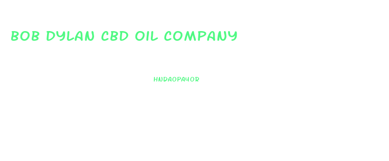 Bob Dylan Cbd Oil Company