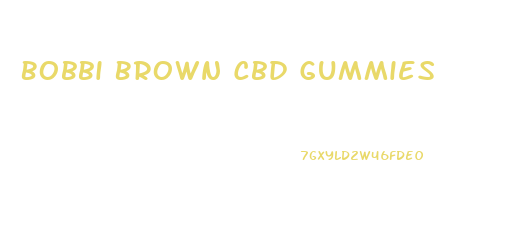 Bobbi Brown Cbd Gummies