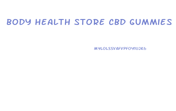 Body Health Store Cbd Gummies