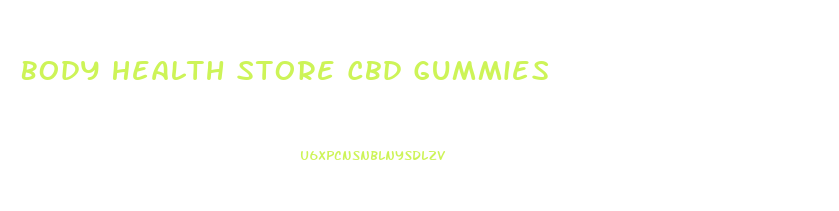 Body Health Store Cbd Gummies