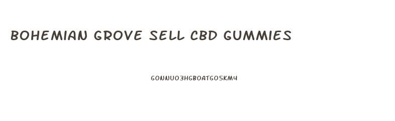 Bohemian Grove Sell Cbd Gummies