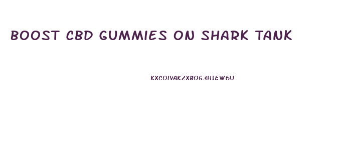 Boost Cbd Gummies On Shark Tank
