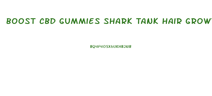 Boost Cbd Gummies Shark Tank Hair Growth