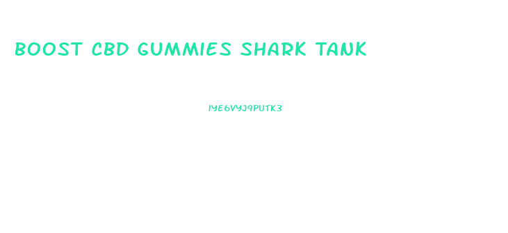 Boost Cbd Gummies Shark Tank