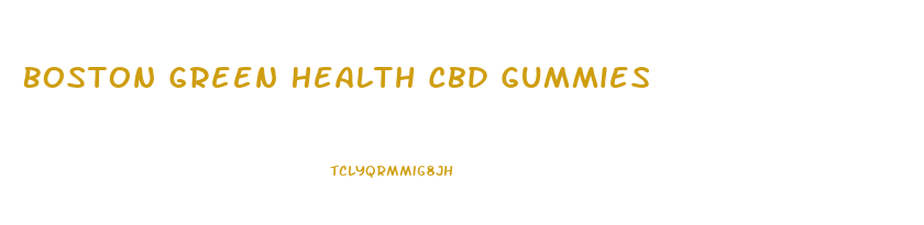 Boston Green Health Cbd Gummies