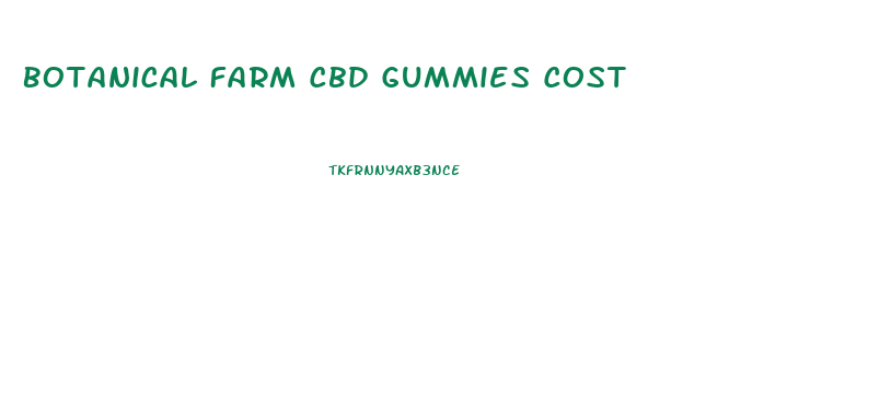 Botanical Farm Cbd Gummies Cost