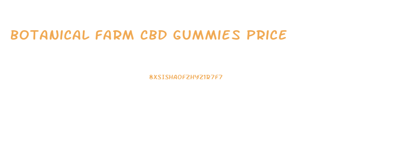 Botanical Farm Cbd Gummies Price