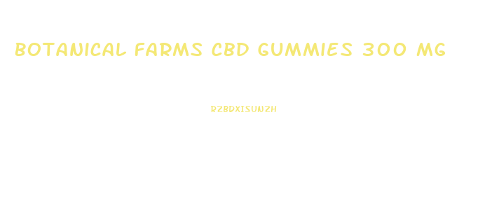 Botanical Farms Cbd Gummies 300 Mg