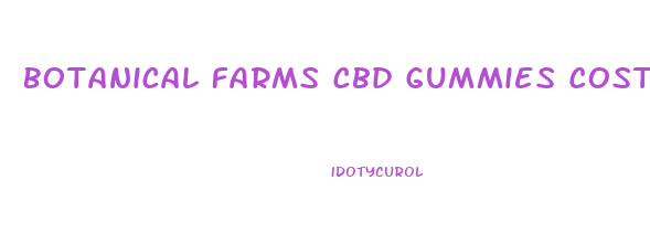 Botanical Farms Cbd Gummies Cost