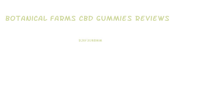 Botanical Farms Cbd Gummies Reviews