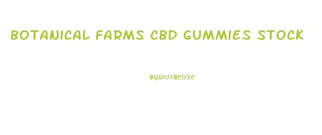 Botanical Farms Cbd Gummies Stock