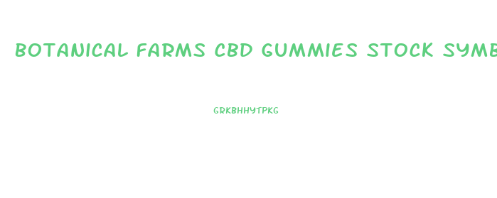 Botanical Farms Cbd Gummies Stock Symbol