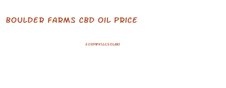 Boulder Farms Cbd Oil Price