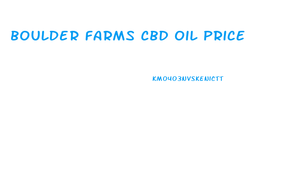 Boulder Farms Cbd Oil Price
