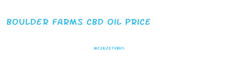 Boulder Farms Cbd Oil Price