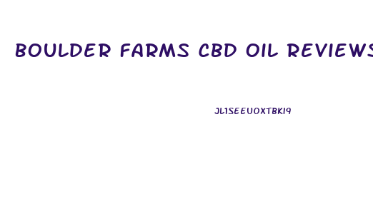 Boulder Farms Cbd Oil Reviews