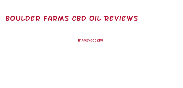 Boulder Farms Cbd Oil Reviews