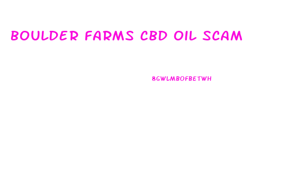 Boulder Farms Cbd Oil Scam
