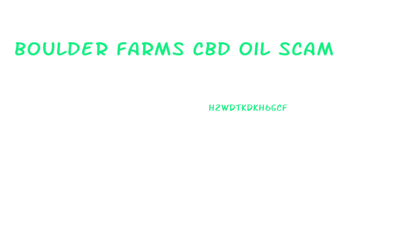 Boulder Farms Cbd Oil Scam