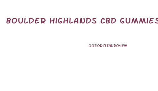 Boulder Highlands Cbd Gummies Ceo