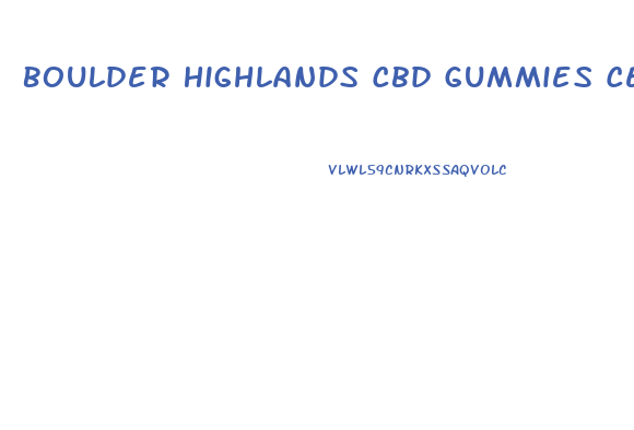 Boulder Highlands Cbd Gummies Ceo