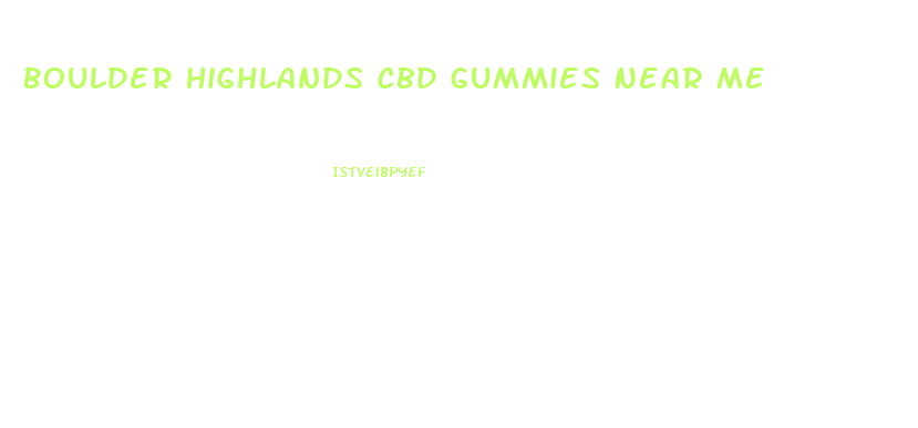 Boulder Highlands Cbd Gummies Near Me