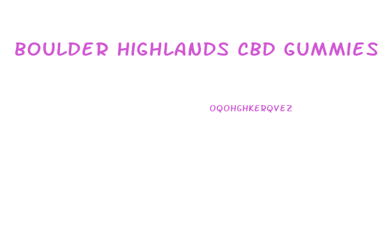 Boulder Highlands Cbd Gummies Near Me