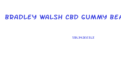 Bradley Walsh Cbd Gummy Bears