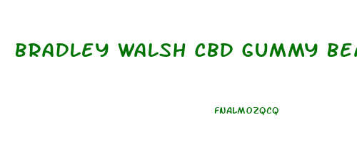Bradley Walsh Cbd Gummy Bears
