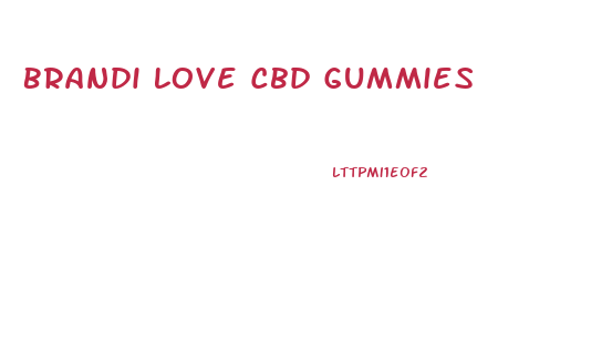 Brandi Love Cbd Gummies