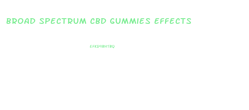 Broad Spectrum Cbd Gummies Effects