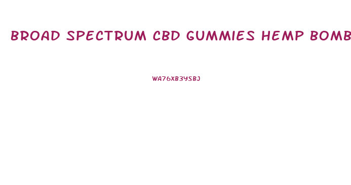 Broad Spectrum Cbd Gummies Hemp Bombs