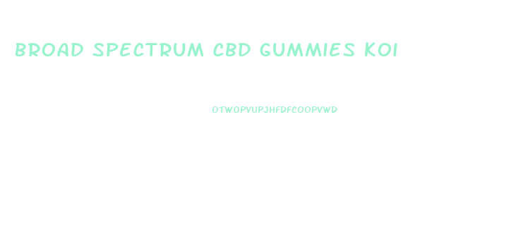 Broad Spectrum Cbd Gummies Koi
