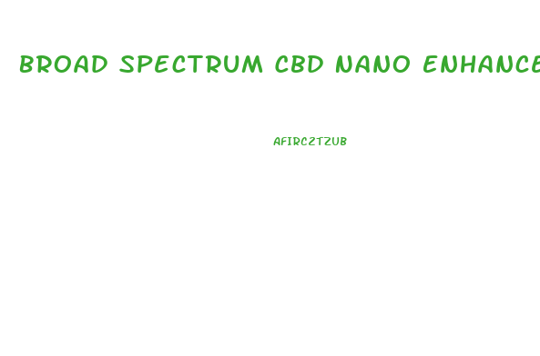 Broad Spectrum Cbd Nano Enhanced Oil How To Use