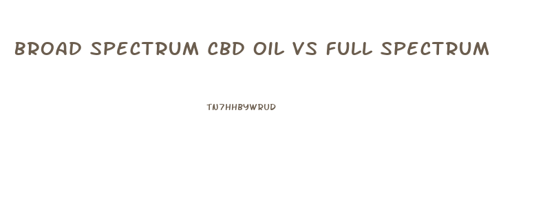 Broad Spectrum Cbd Oil Vs Full Spectrum
