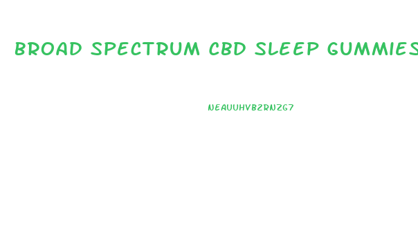 Broad Spectrum Cbd Sleep Gummies