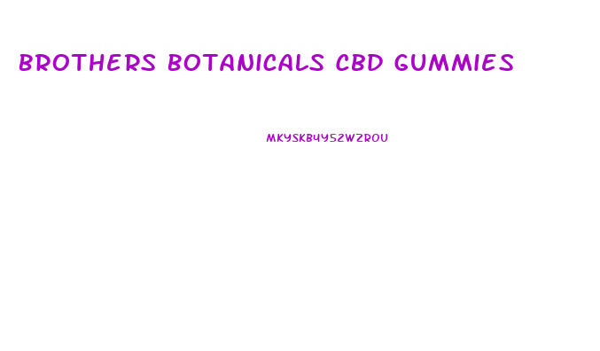 Brothers Botanicals Cbd Gummies