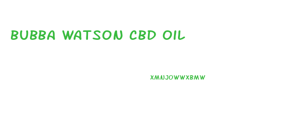 Bubba Watson Cbd Oil