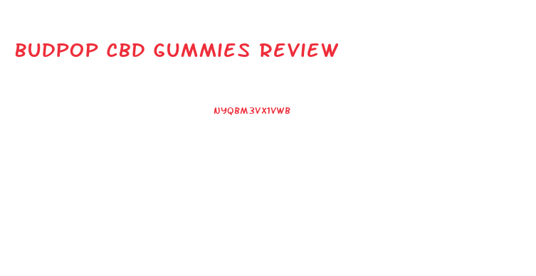 Budpop Cbd Gummies Review