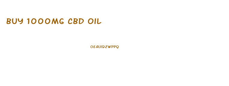 Buy 1000mg Cbd Oil